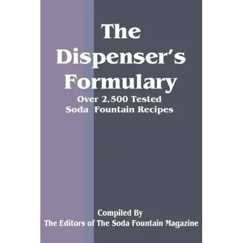 The Dispenser's Formulary: A Handbook of Over 2,500 Tested Recipes with a Catalog of Apparatus, Sundries and Supplies