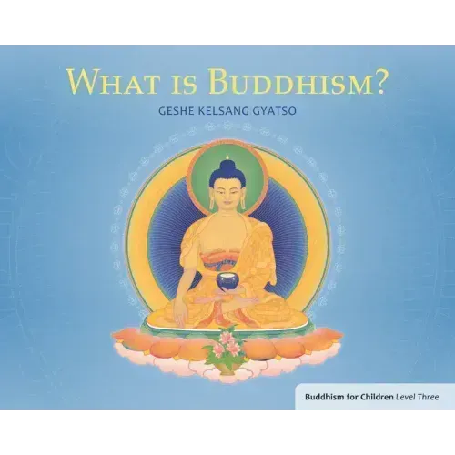 What Is Buddhism?: Buddhism for Children Level Three