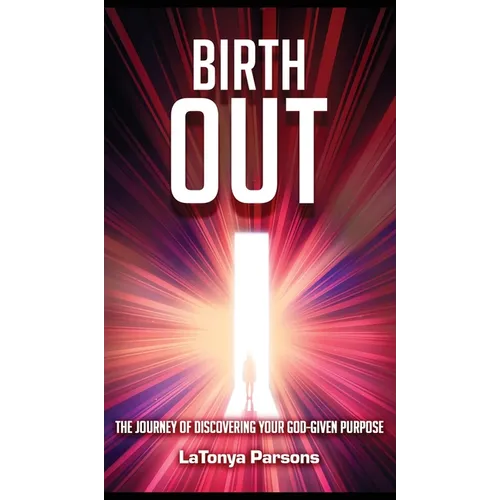 Birth Out: The Journey of Discovering your God-Given Purpose