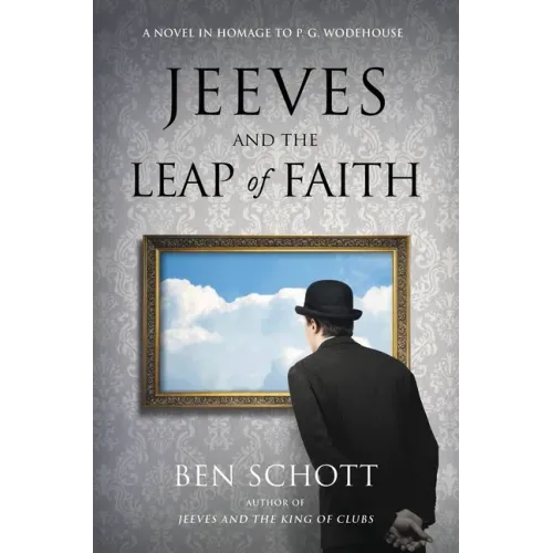 Jeeves and the Leap of Faith: A Novel in Homage to P. G. Wodehouse