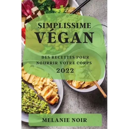Simplissime Végan 2022: Des Recettes Pour Nourrir Votre Corps