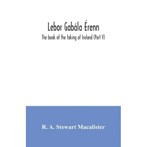 Lebor gabála Érenn: The book of the taking of Ireland (Part V)
