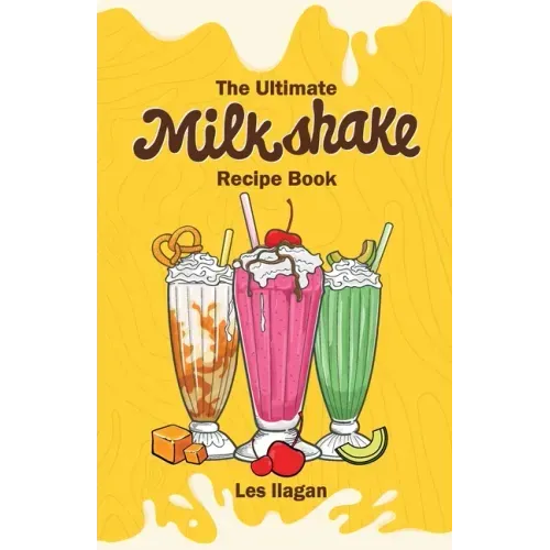 The Ultimate MILKSHAKE RECIPE BOOK