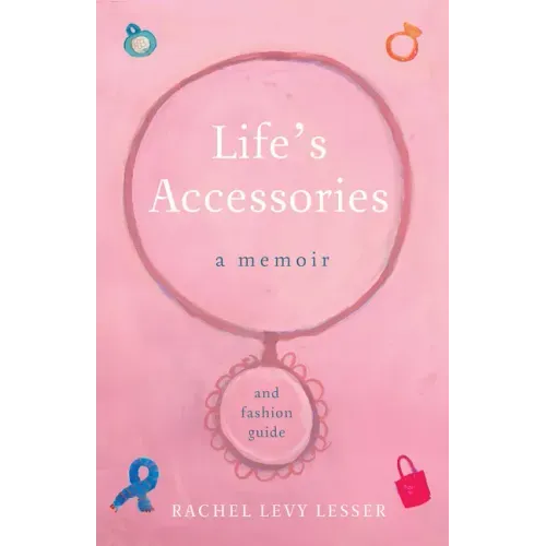 Life's Accessories: A Memoir (and Fashion Guide)