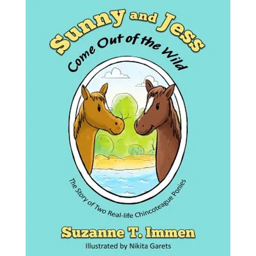 Sunny and Jess Come Out of the Wild: The Story of Two Real-life Chincoteague Ponies
