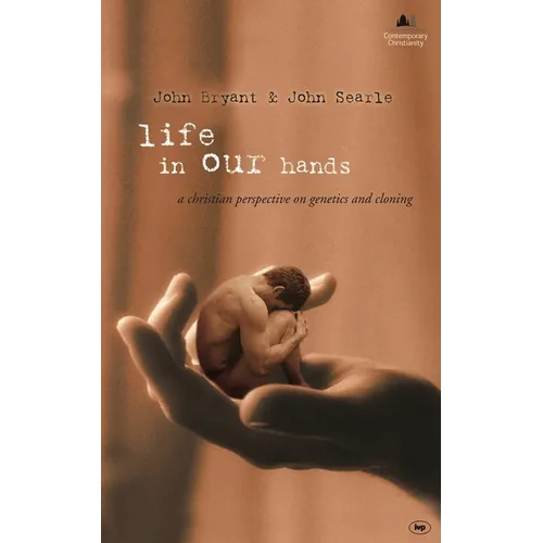 Life in Our Hands: A Christian Perspective on Genetics and Cloning