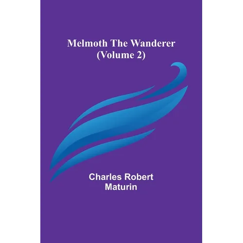 Melmoth the Wanderer (Volume 2)