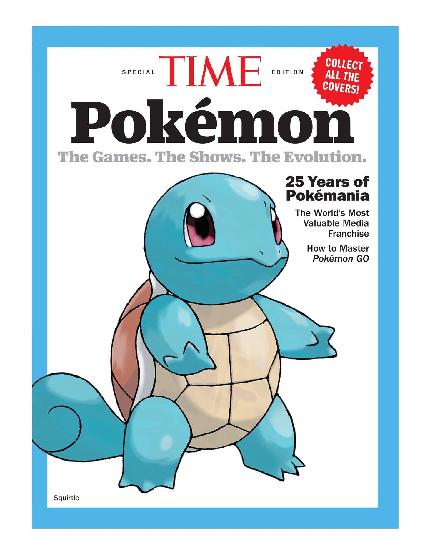 TIME Special Edition - Pokémon: The Games, The Shows, The Evolution, 25 Years Of Pokémania, The World's Most Valuable Media Franchise, How To Master Pokémon Go & More!