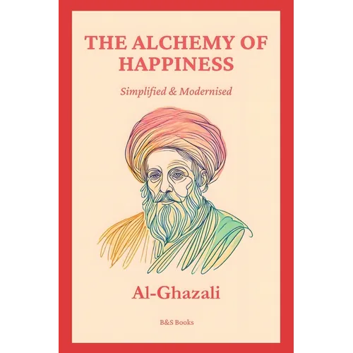 The Alchemy of Happiness: Simplified and Modernised
