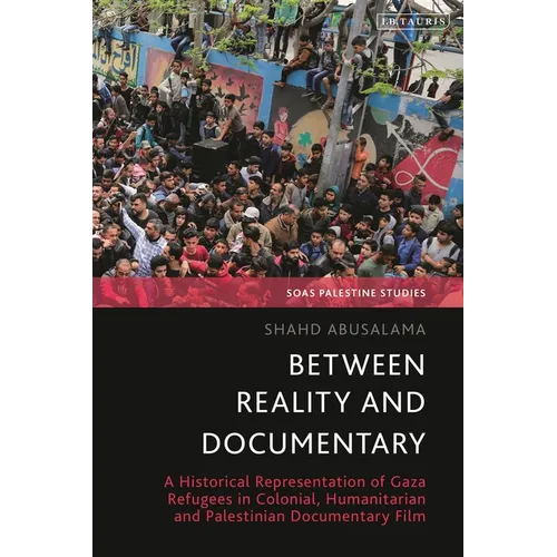 Between Reality and Documentary: A Historical Representation of Gaza Refugees in Colonial, Humanitarian and Palestinian Documentary Film
