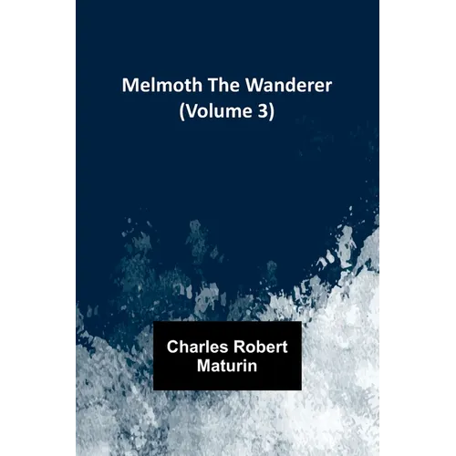 Melmoth the Wanderer (Volume 3)