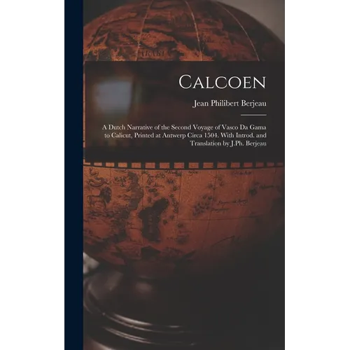 Calcoen: A Dutch Narrative of the Second Voyage of Vasco da Gama to Calicut, Printed at Antwerp Circa 1504. With Introd. and Tr