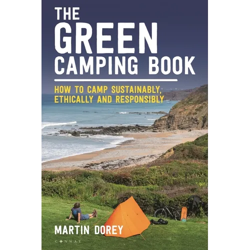 The Green Camping Book: How to Camp Sustainably, Ethically and Responsibly
