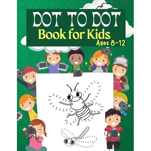 Dot to Dot Book for Kids Ages 8-12: 100 Fun Connect The Dots Books for Kids Age 3, 4, 5, 6, 7, 8 Easy Kids Dot To Dot Books Ages 4-6 3-8 3-5 6-8 (Boys