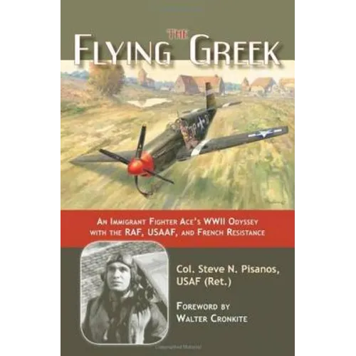 The Flying Greek: An Immigrant Fighter Ace's WWII Odyssey with the Raf, Usaaf, and French Resistance