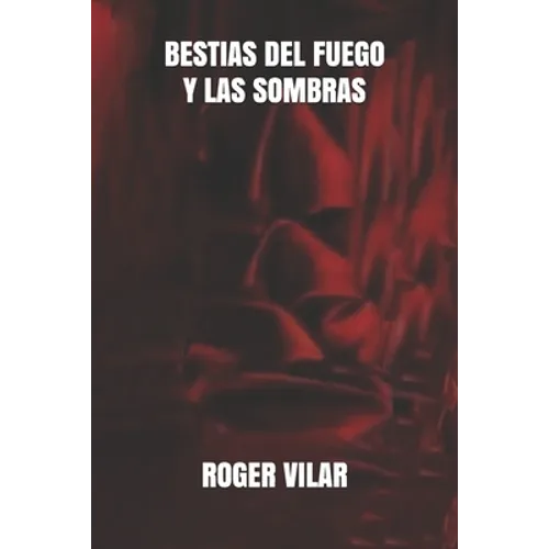 Bestias del Fuego Y Las Sombras