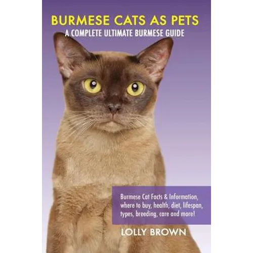 Burmese Cats as Pets: Burmese Cat Facts & Information, where to buy, health, diet, lifespan, types, breeding, care and more! A Complete Ulti