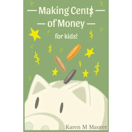 Making Cents of Money For Kids ( Second Edition and Revised Version)