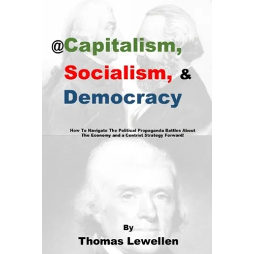 @Capitalism, Socialism & Democracy: How To Navigate The Political Propaganda Battles About The Economy and a Centrist Strategy Forward!