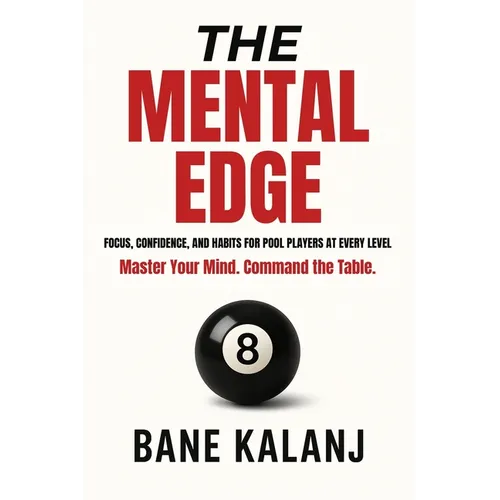 The Mental Edge: Focus, Confidence and Habits for Pool Players at Every Level