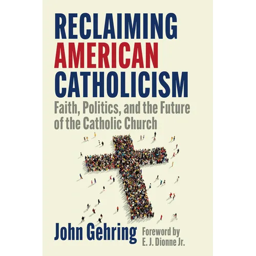 Reclaiming American Catholicism: Faith, Politics, and the Future of the Catholic Church