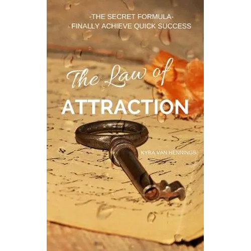 The Law of Attraction the Secret Formula: Finally Achieve Quick Success