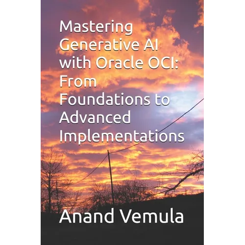 Mastering Generative AI with Oracle OCI: From Foundations to Advanced Implementations