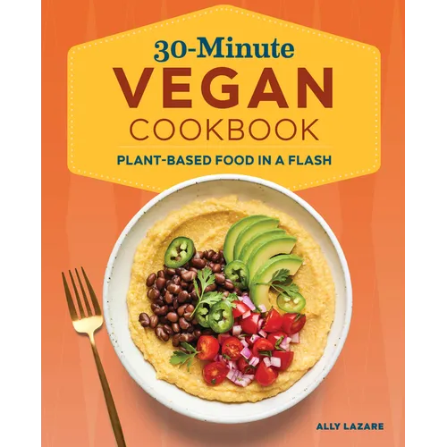 30-Minute Vegan Cookbook: Plant-Based Food in a Flash