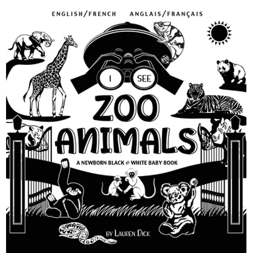 I See Zoo Animals: Bilingual (English / French) (Anglais / Français) A Newborn Black & White Baby Book (High-Contrast Design & Patterns) (Panda, Koala