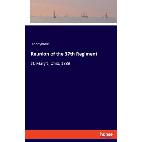 Reunion of the 37th Regiment: St. Mary's, Ohio, 1889