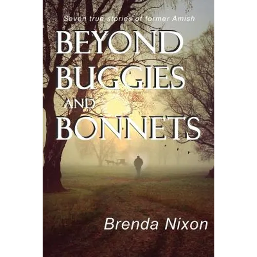 Beyond Buggies and Bonnets: Seven true stories of former Amish