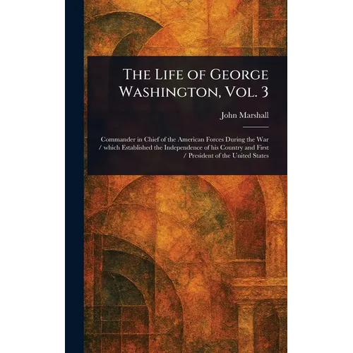 The Life of George Washington, Vol. 3