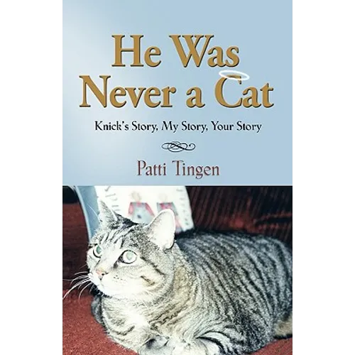 He Was Never a Cat: Knick's Story, My Story, Your Story
