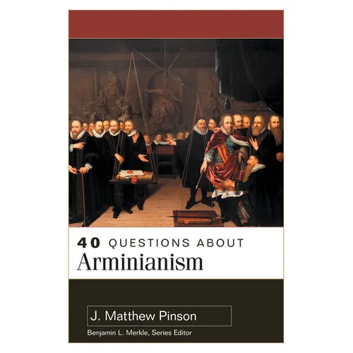 40 Questions about Arminianism