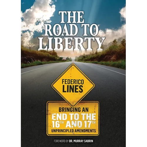 The Road to Liberty: Bringing an End to the 16th and 17th Unprincipled Amendments