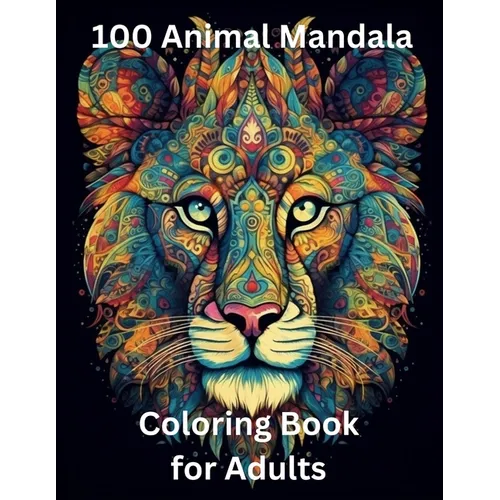 100 Animal Mandala Coloring Book for Adults: Zen Coloring Book
