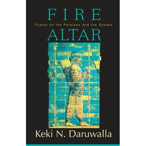 Fire Altar: Poems on the Persians and the Greeks