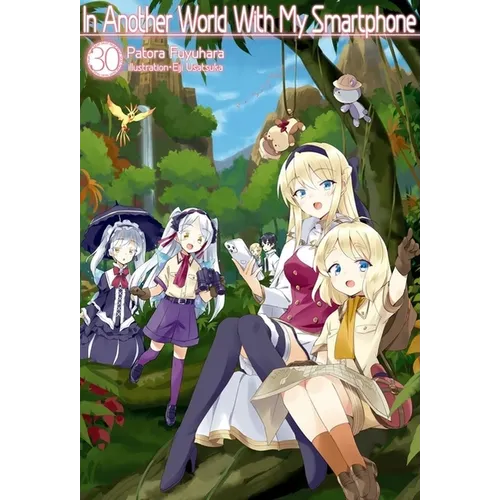 In Another World with My Smartphone: Volume 30 (Light Novel)