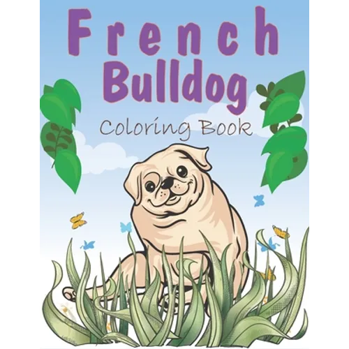 French Bulldog Coloring Book: A Easy French Bulldog Coloring Pages, Gift for Dog lovers ( Boys and Girls )