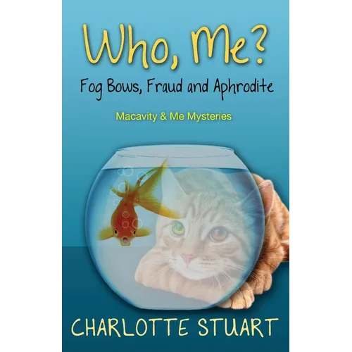 Who, Me? Fog Bows, Fraud and Aphrodite: A Quirky Cozy Mystery Whodunit