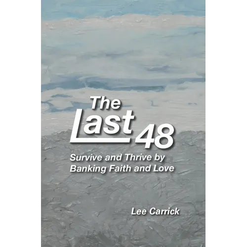 The Last 48: Survive and Thrive by Banking Faith and Love