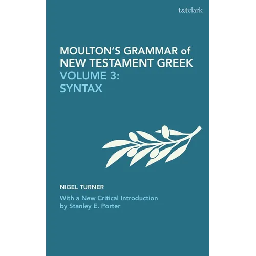 Moulton's Grammar of New Testament Greek: Volume 3: Syntax: With a New Critical Introduction by Stanley E. Porter