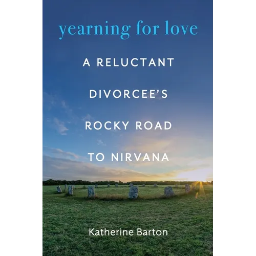 Yearning for Love: A Reluctant Divorcee's Rocky Road to Nirvana