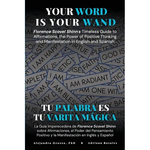 Your Word Is Your Wand: Florence Scovel Shinn's Timeless Guide to Affirmations, the Power of Positive Thinking and Manifestation in English and Spanis