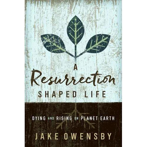 A Resurrection Shaped Life: Dying and Rising on Planet Earth