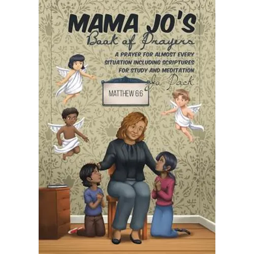 MAMA JO'S Book of Prayers: A Prayer for Almost Every Situation Including Scriptures for Study and Meditation