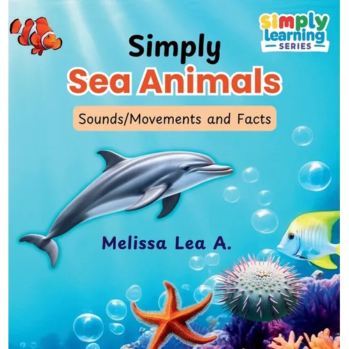 Simply Sea Animals: Sounds/Movements and Facts