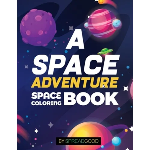 Spread good A space adventure-Space Coloring Book for kids with Planets, Spaceships, Rockets, Astronauts -coloring book for kids, boys, girls, toddler