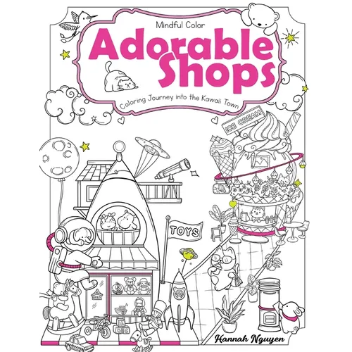 Mindful Color: Adorable Shops: Coloring Journey into the Kawaii Town. For Adults and Teens.
