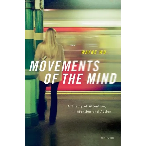 Movements of the Mind: A Theory of Attention, Intention and Action